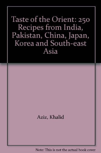 Taste of the Orient: 250 Recipes from India, Pakistan, China, Japan, Korea and South-east Asia Leisure, Home & Garden