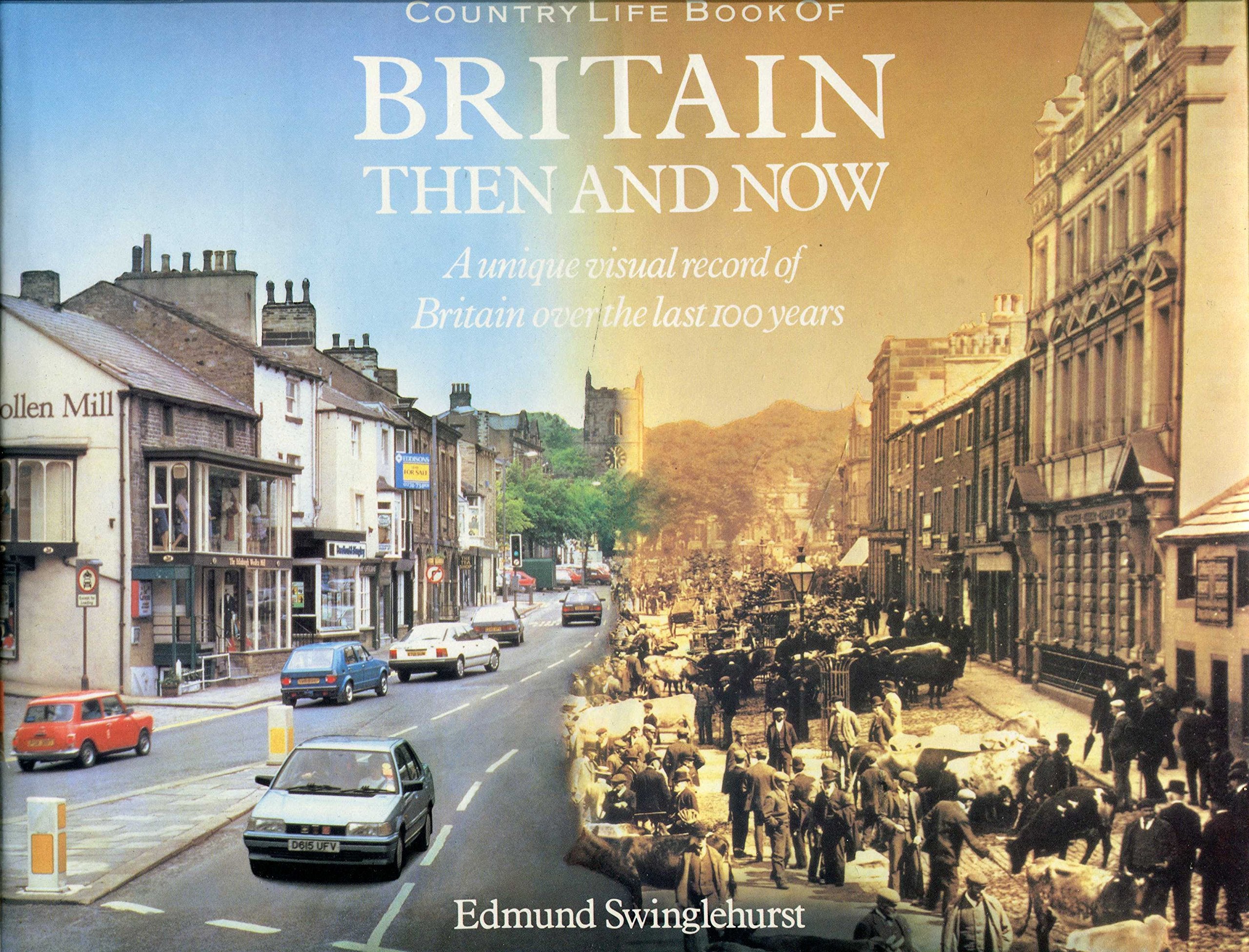 Britain Then and Now: A Unique Visual Record of Britain Over the Last 100 Years Politics & History