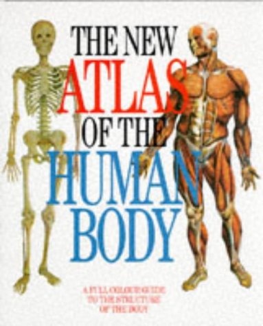 The New Atlas of the Human Body: A Full Colour Guide to the Structure of the Body Medicine