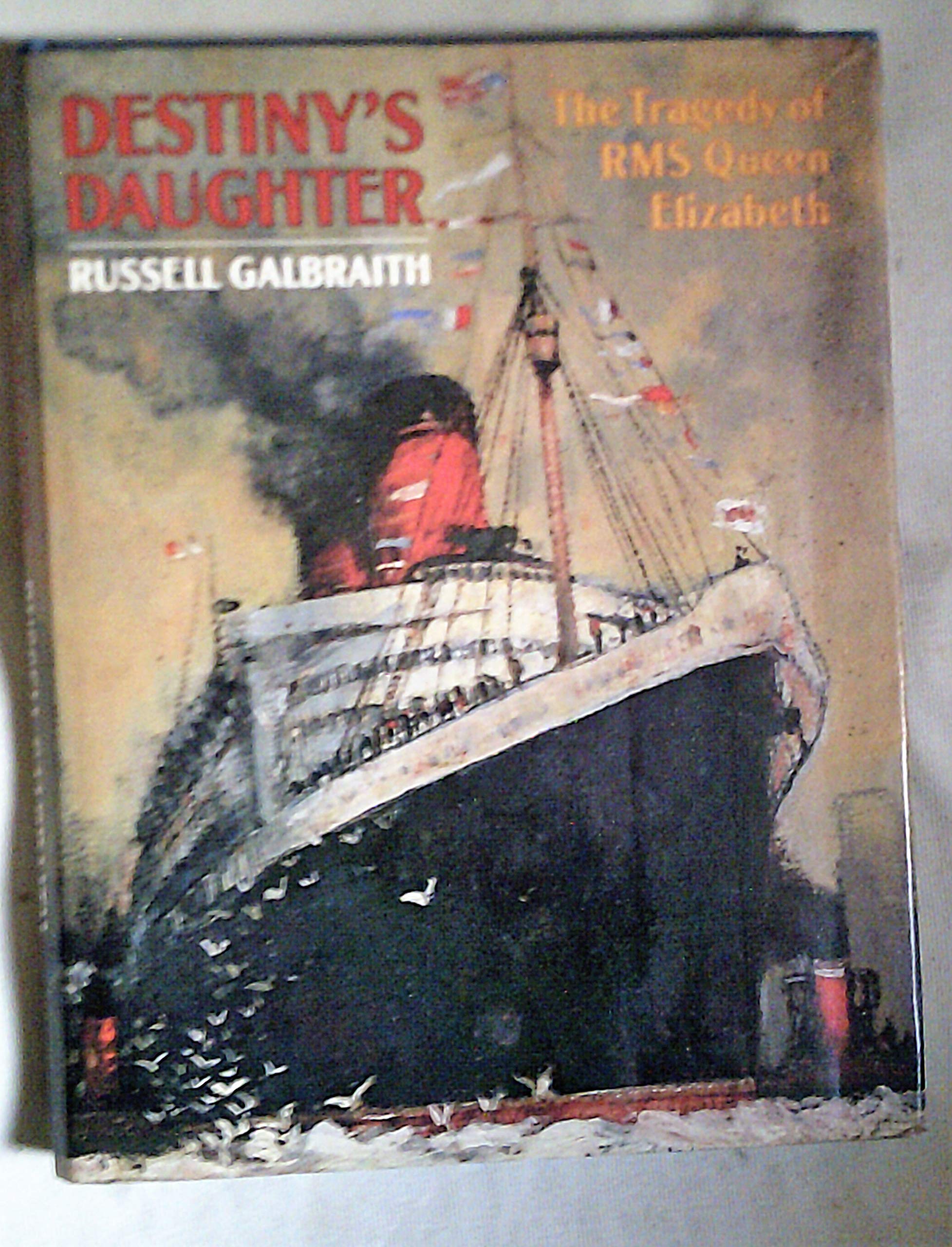 Destiny's Daughter: The Tragedy of Rms Queen Elizabeth: Story of the "Queen Elizabeth" Contemporary literature Books