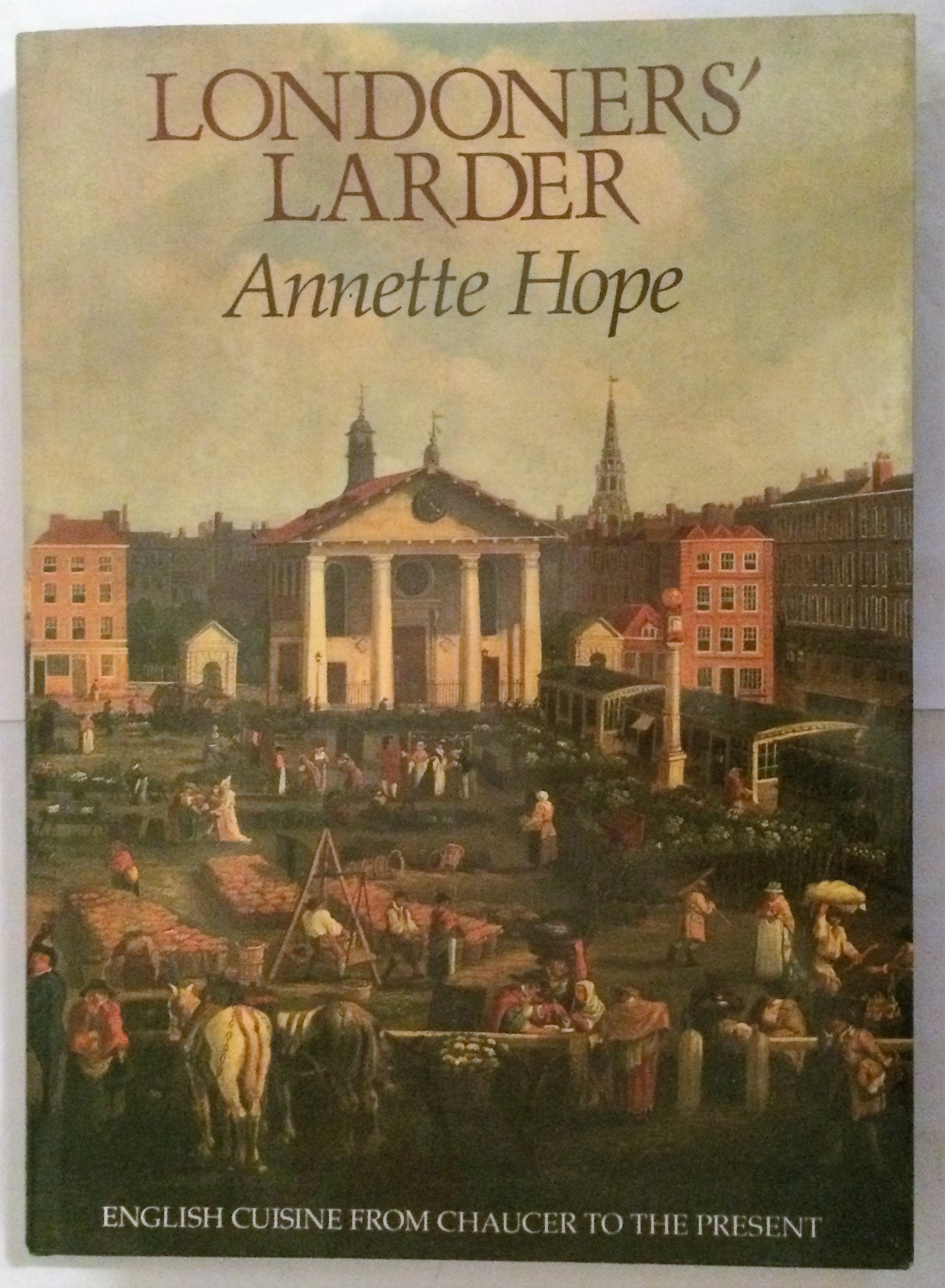 Londoners' Larder: English Cuisine from Chaucer to the Present Leisure, Home & Garden