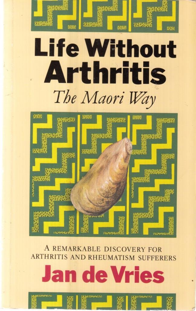 Life Without Arthritis: The Maori Way: The Maori Way - A Remarkable Discovery for Arthritis and Rheumatism Sufferers Books