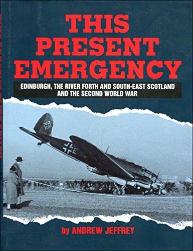 This Present Emergency: Edinburgh, the River Forth, South East Scotland and the Second World War Politics & History