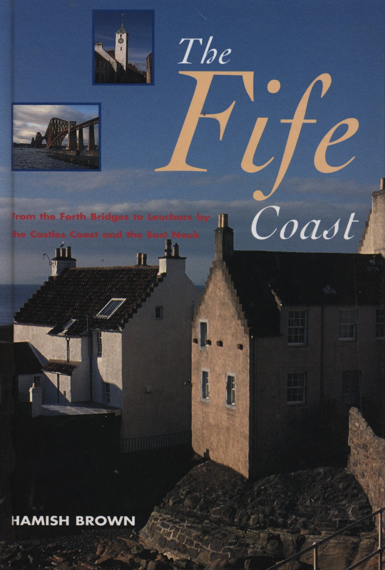 The Fife Coast: From the Forth Bridges to Leuchars by the Castles Coast and the East Neuk Leisure, Home & Garden