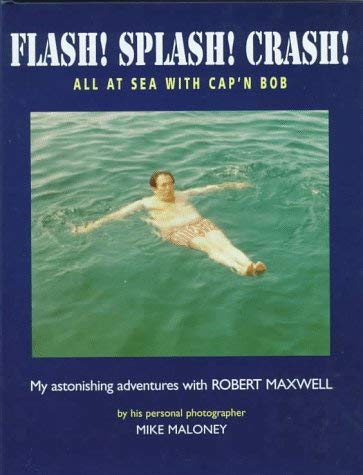 Flash! Splash! Crash!: All at Sea With Cap'N Bob: All at Sea with Cap'n Bob - My Hilarious Adventures with Robert Maxwell Media & Communication