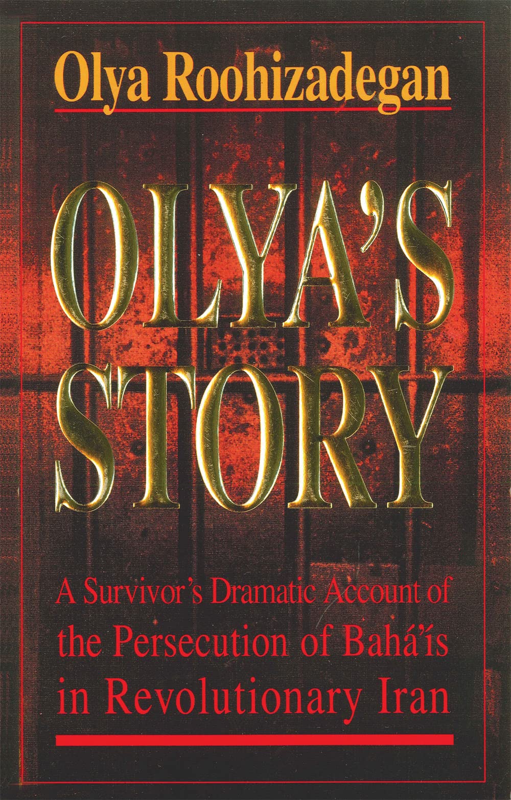 Olya's Story: A Survivor's Personal and Dramatic Account of the Persecution of Baha'is in Revolutionary Iran Social Sciences