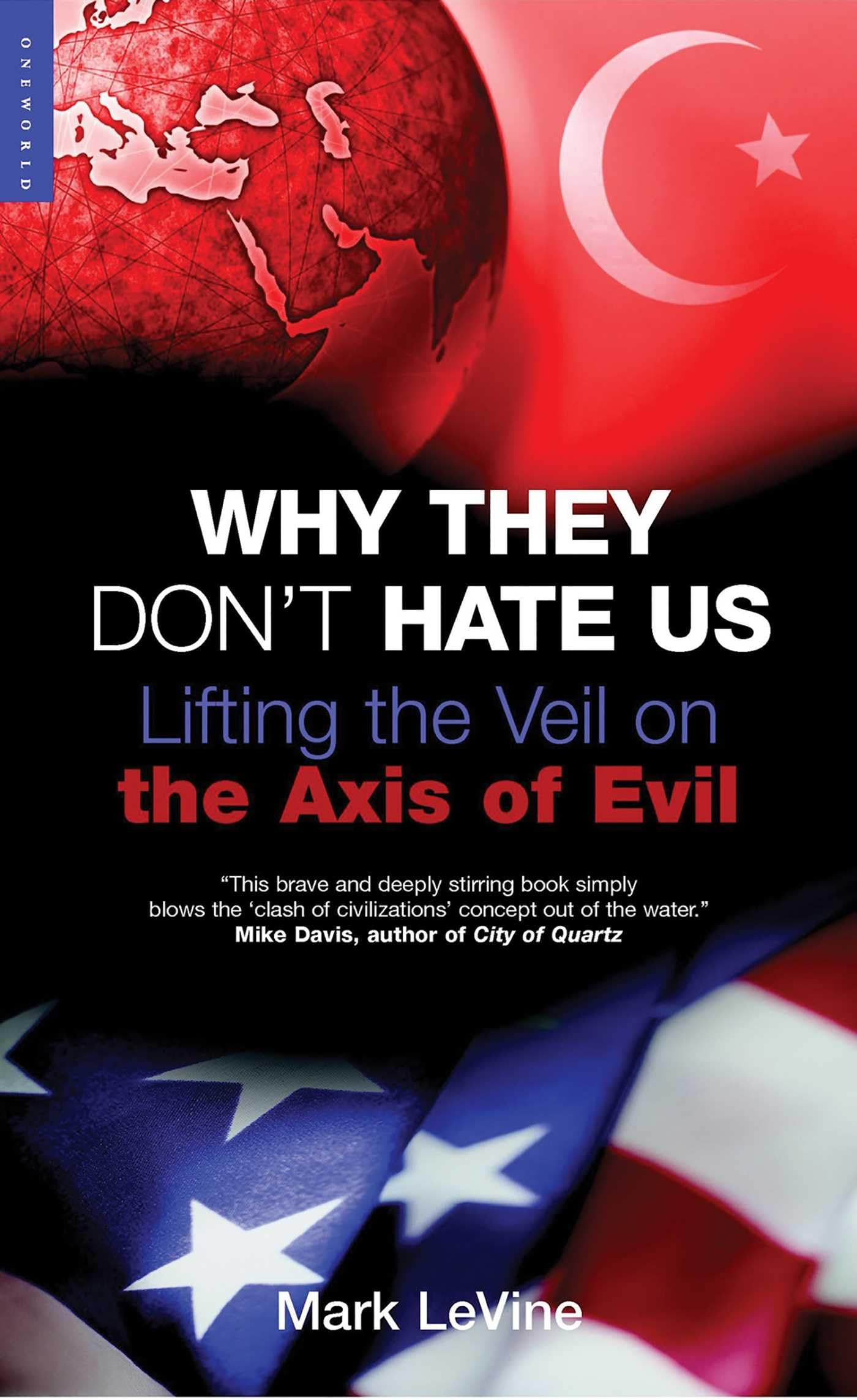 Why They Don't Hate Us: Lifting the Veil on the Axis of Evil book