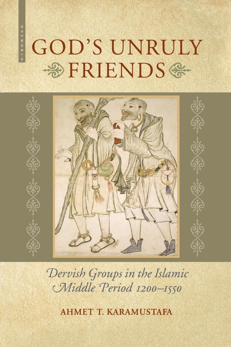 Gods Unruly Friends: Dervish Groups in the Islamic Middle Period 1200-1550 Philosophy