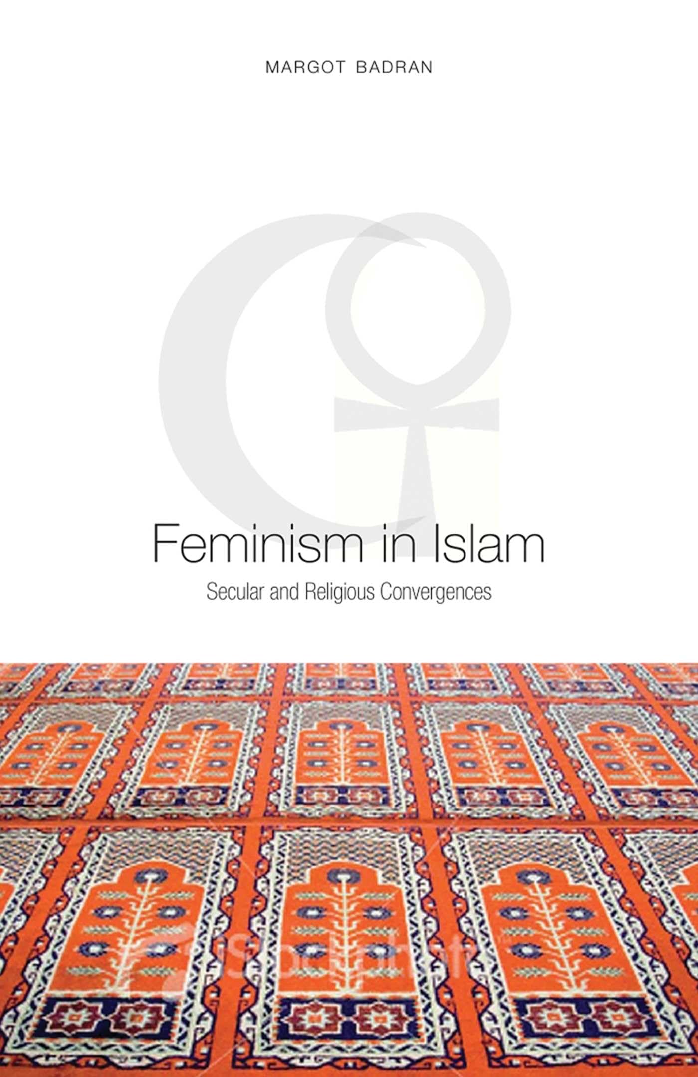 Feminism in Islam: Secular and Religious Convergences Religion & Esotericism