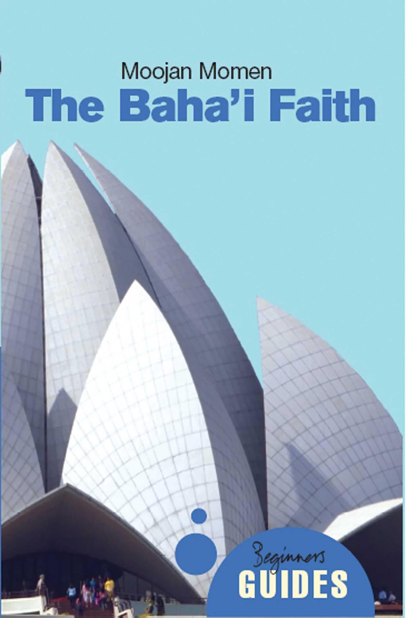 The Baha'i Faith: A Beginner's Guide (Beginner's Guides) Politics & History