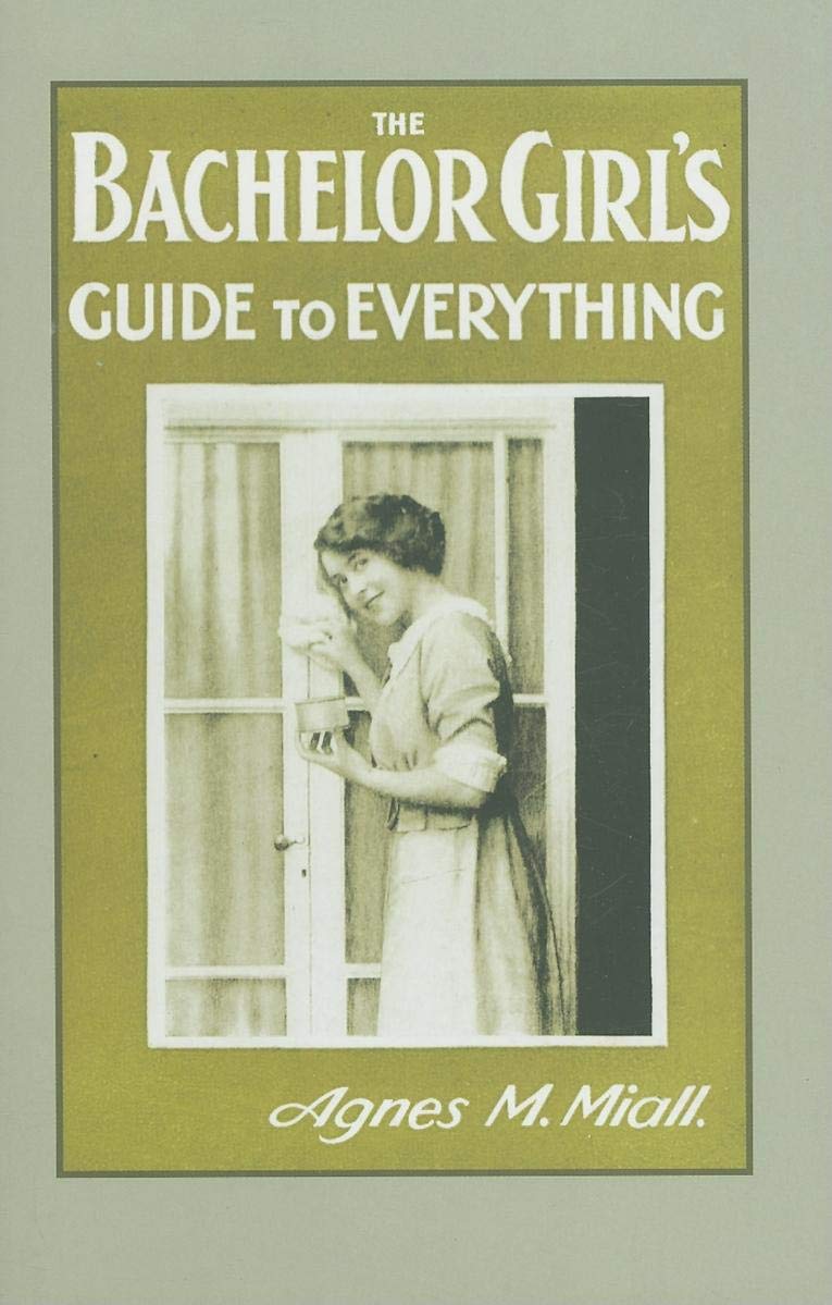 The Bachelor Girl's Guide to Everything: Or The Girl on Her Own Social Sciences