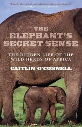 The Elephant's Secret Sense: The Hidden Life Of The Wild Herds Of Africa Mathematics