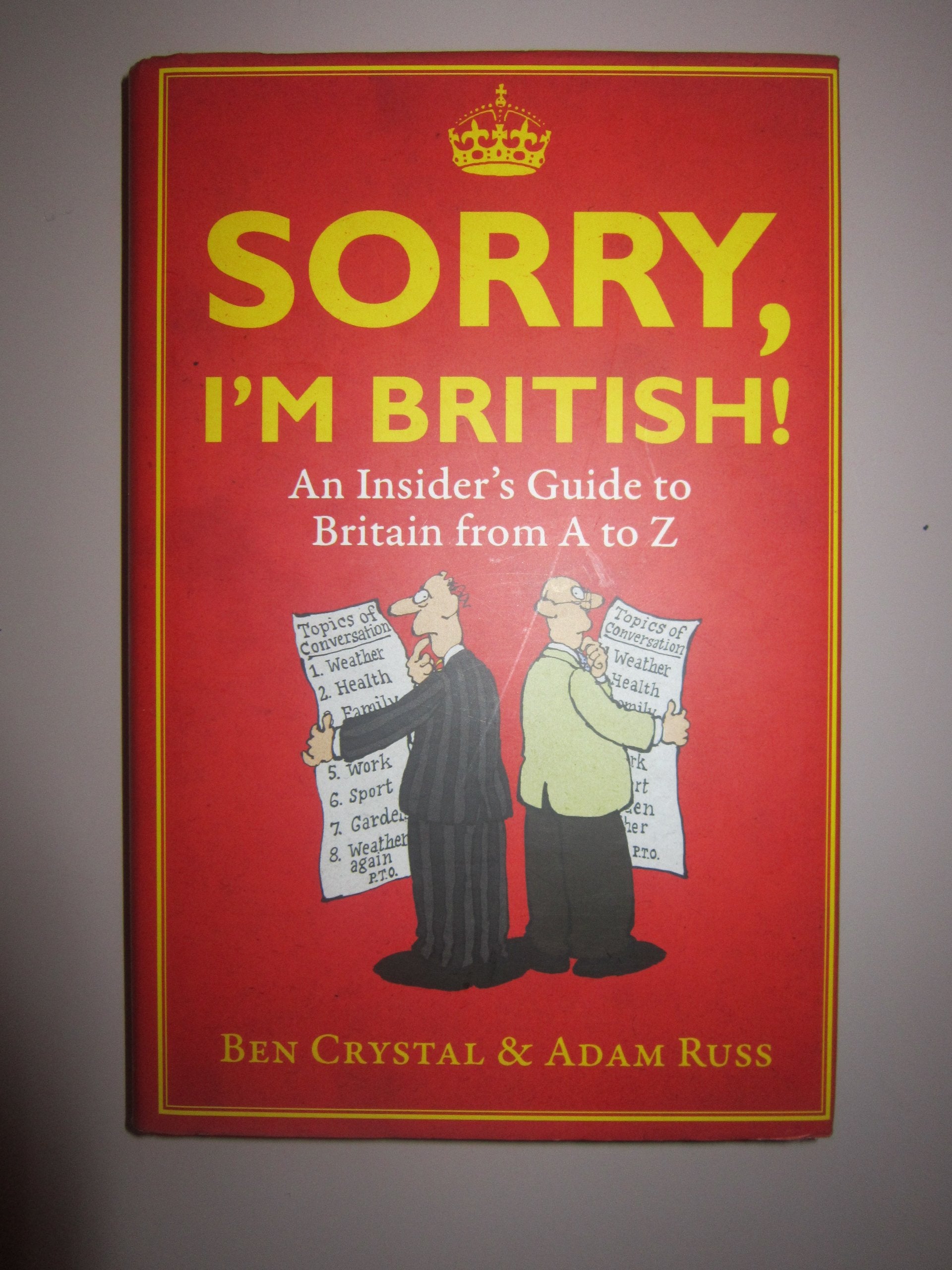 Sorry, I'm British!: An Insider's Guide to Britian from a to Z: An Insider's Guide to Britain from A to Z Essays & Short Stories