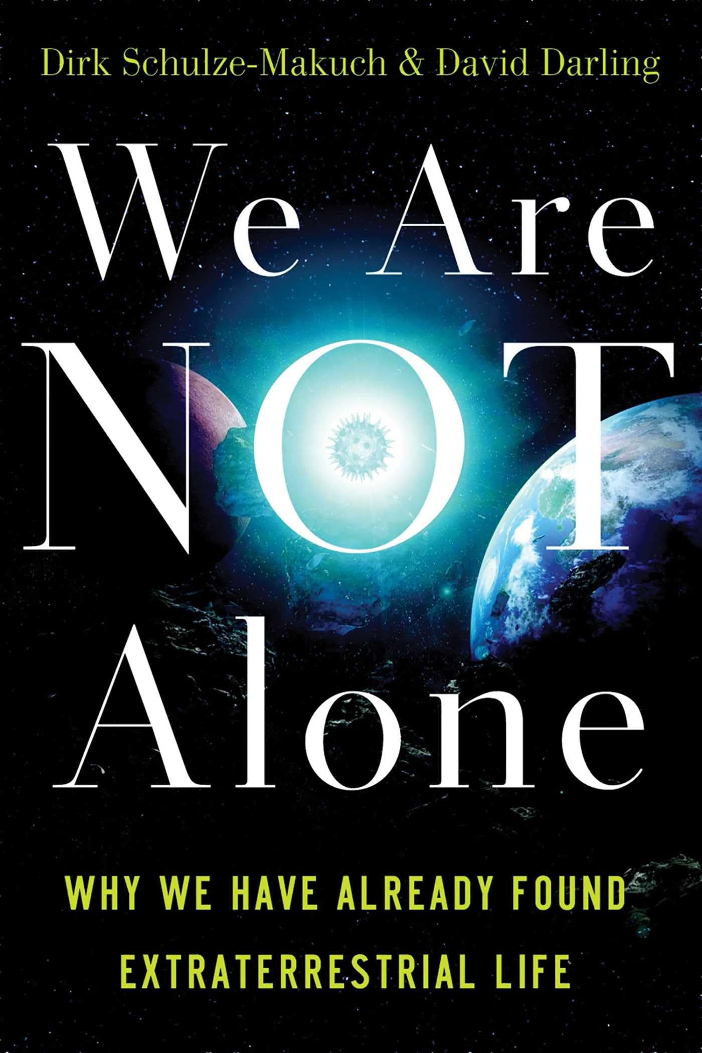 We Are Not Alone: Why We Have Already Found Extraterrestrial Life Natural Sciences