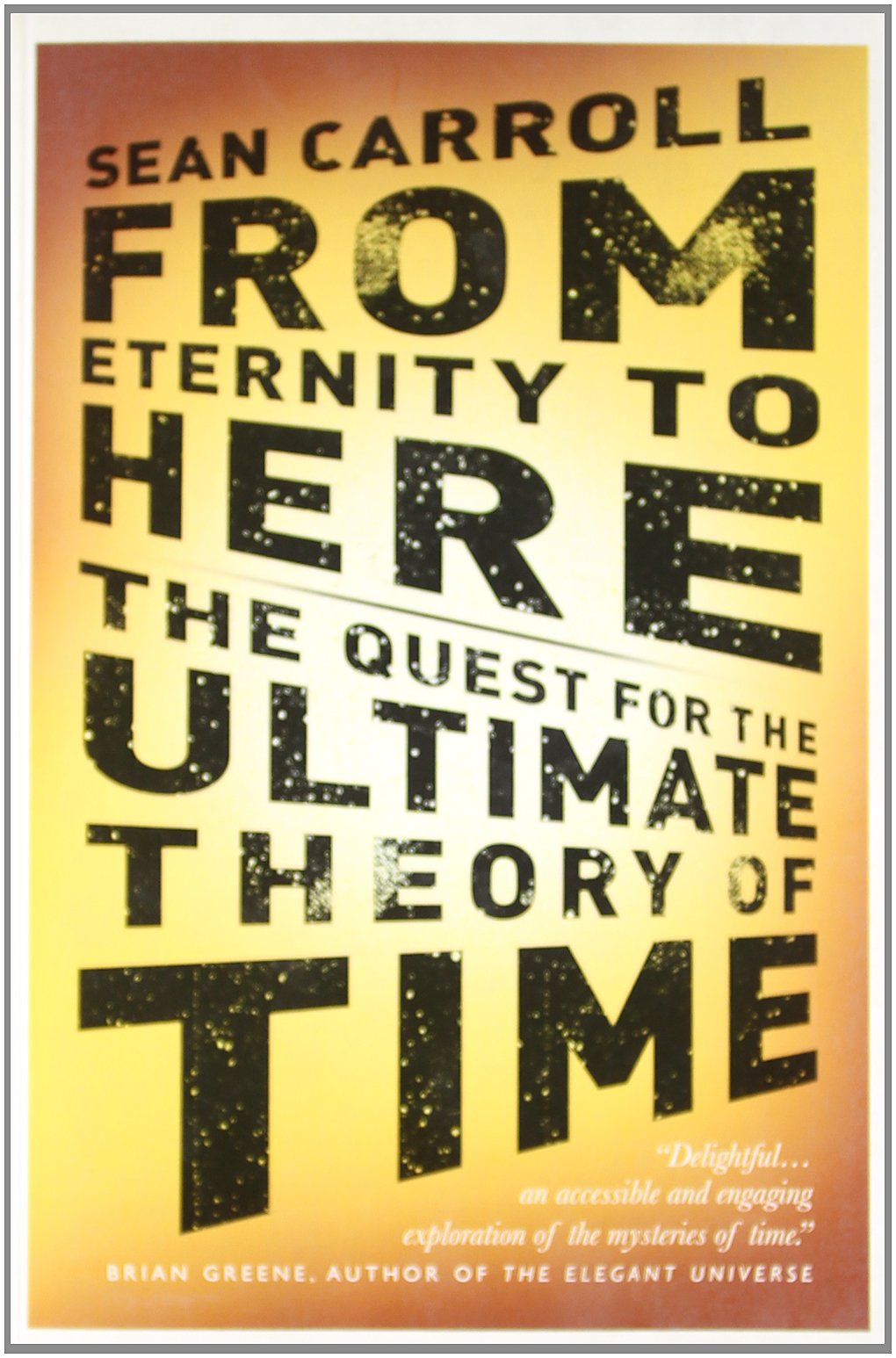 From Eternity to Here: The Quest For The Ultimate Theory Of Time Business & Technology