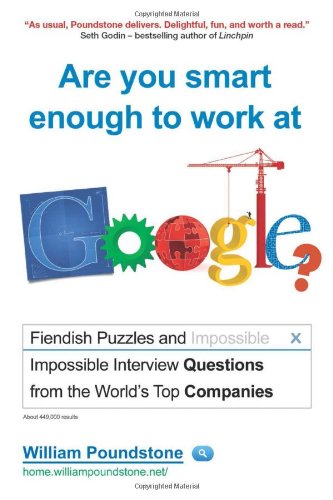 Are You Smart Enough to Work at Google?: Fiendish Puzzles and Impossible Interview Questions from the World's Top Companies: Fiendish Interview Questions and Puzzles from the World’s Top Companies Social Sciences