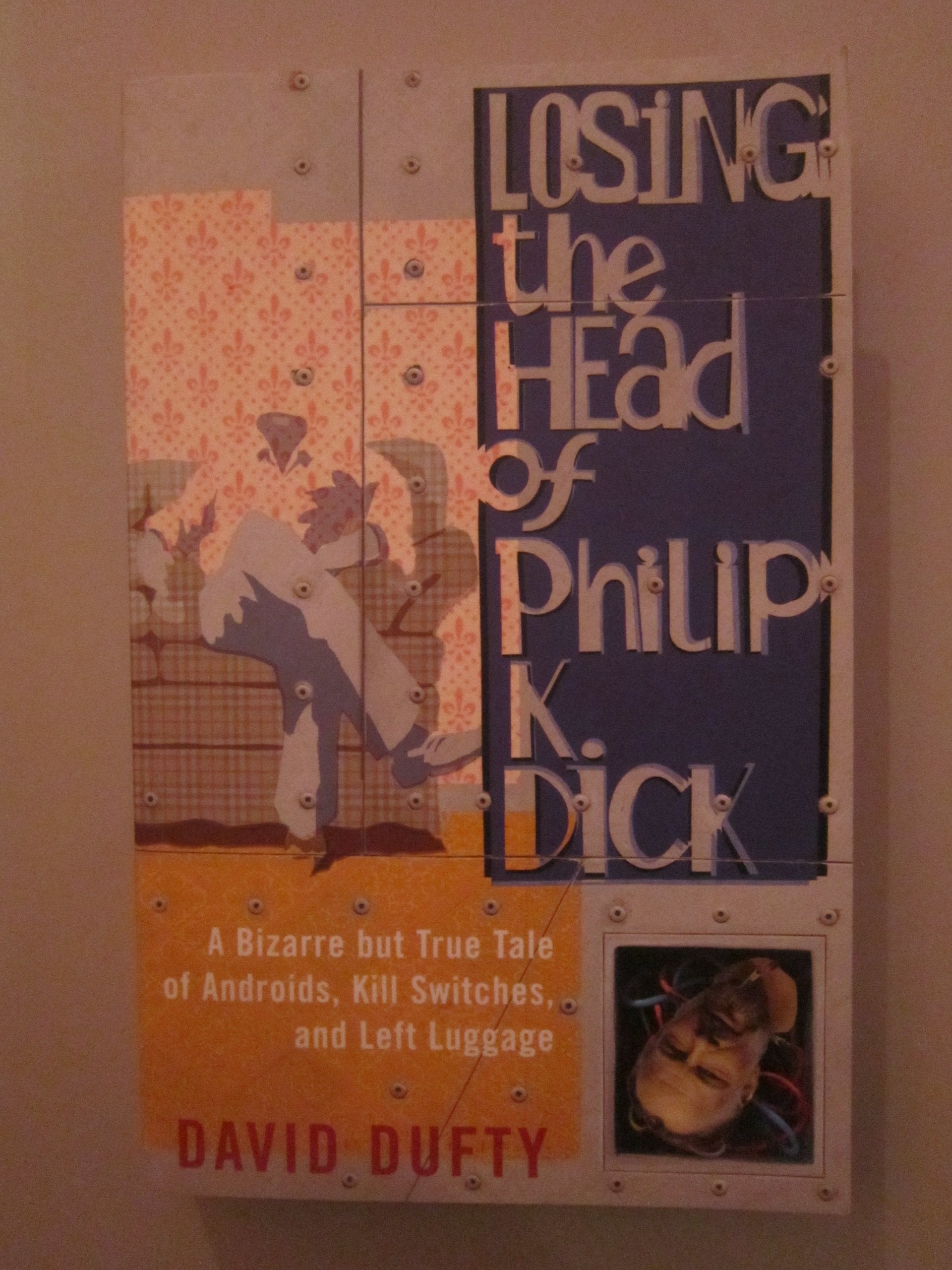 Losing the Head of Philip K. Dick: A Bizarre But True Tale of Androids, Kill Switches, and Left Luggage Computer Science