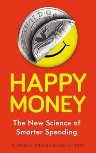 Happy Money: The New Science Of Smarter Spending Business, Finance & Career