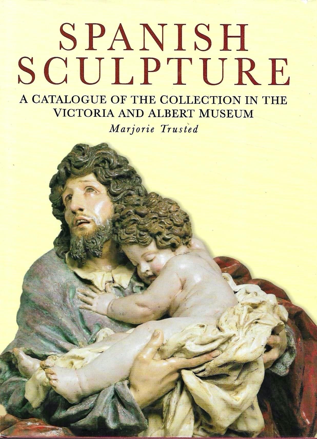 Spanish Sculpture: Catalogue of the Post-medieval Spanish Sculpture in the Victoria and Albert Museum Film, Art & Culture