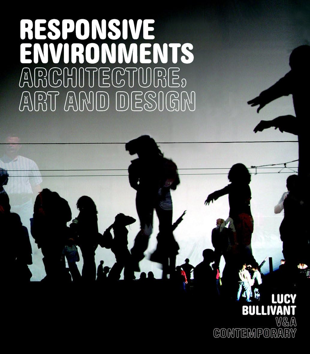 Responsive Environments: Architecture, Art and Design (V&A Contemporaries) Architecture