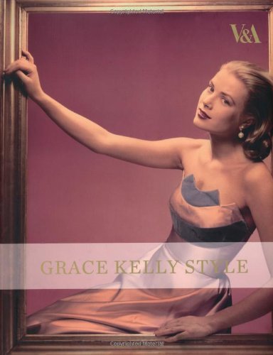 Grace Kelly Style: Fashion for Hollywood's Princess Film, Art & Culture