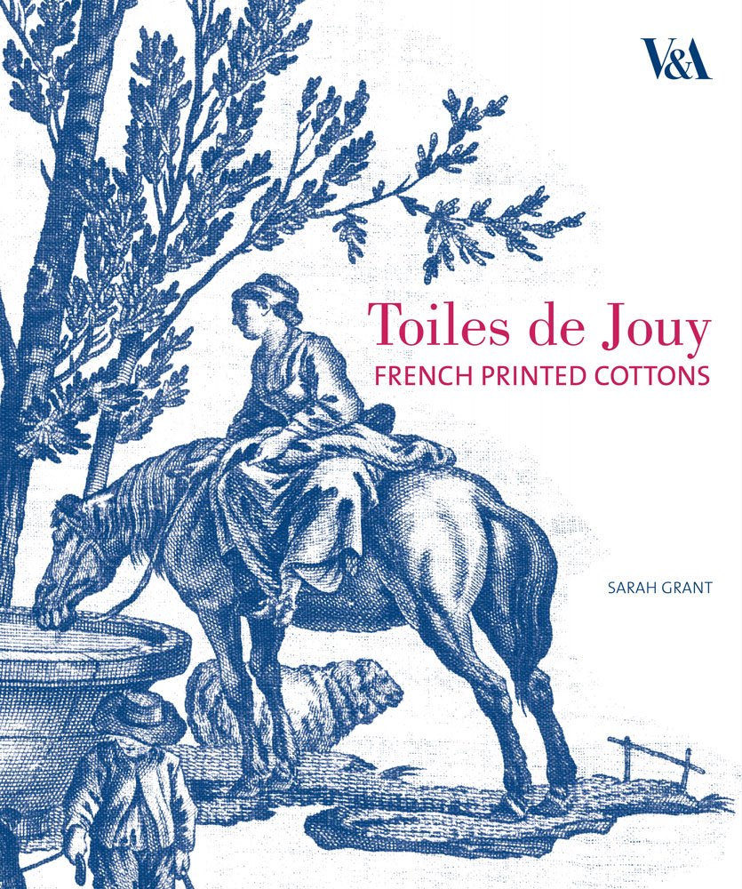 Toiles de Jouy: French Printed Cottons, 1760-1830 Film, Art & Culture