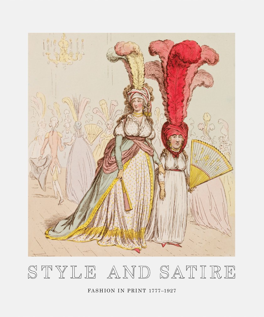Style and Satire: Fashion in Print 1777-1927: Fashion in Print 1776-1925 Film, Art & Culture