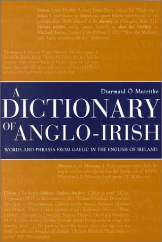 A Dictionary of Anglo-Irish: Words and Phrases from Gaelic in the English of Ireland Social Sciences