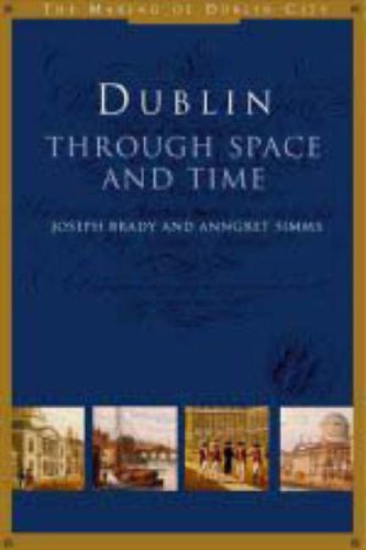 Dublin: Through Space and Time (The Making of Dublin City, 1) Social Sciences