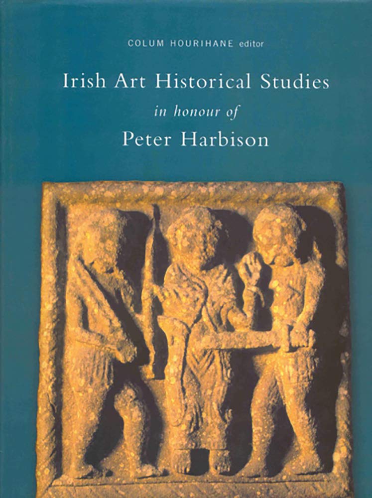 Irish Art Historical Studies: In Honour of Peter Harbison (Index Of Christian Art Occasional Papers, Band 7) Social Sciences