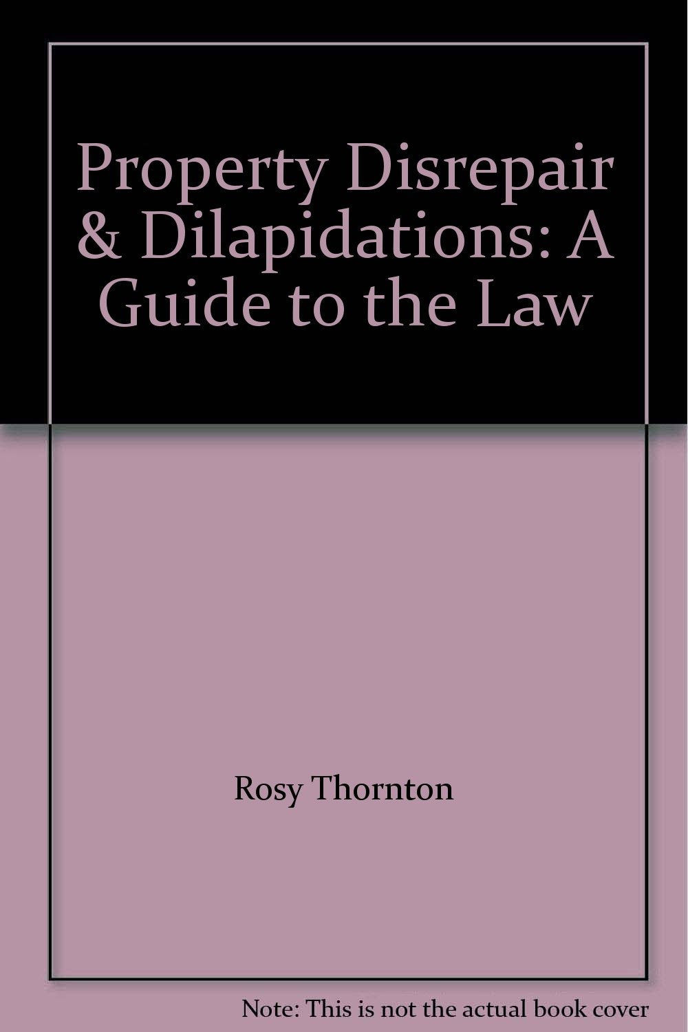 Property Disrepair and Dilapidations: A Guide to the Law Law