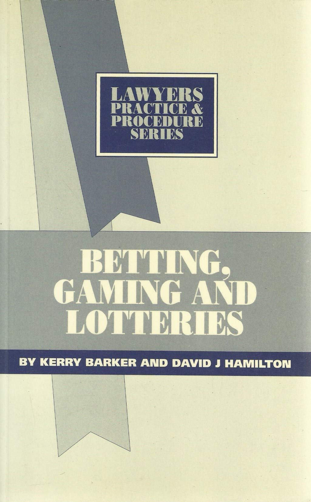 Betting, Gaming and Lotteries (Lawyers Practice & Procedure S.) Law