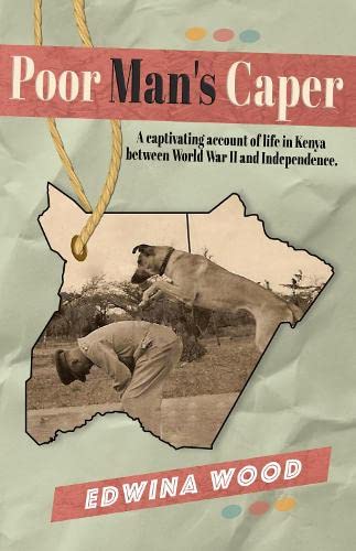 Poor Man's Caper: A captivating account of life in Kenya between World War II and Independence Memories