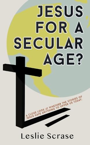 Jesus for a Secular Age?: A close look at whether the stories of Jesus have anything to offer us today Politics & History
