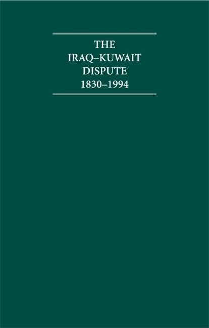 The Iraq-Kuwait Dispute 1830–1994 7 Volume Hardback Set Including Boxed Maps book