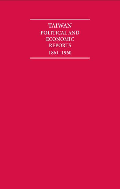 Taiwan Political and Economic Reports 1861–1960 10 Volume Hardback Set book