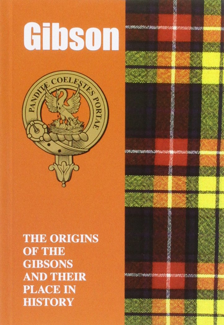 Gibson: The Origins of the Gibsons and Their Place in History (Scottish Clan Mini-Book) Social Sciences