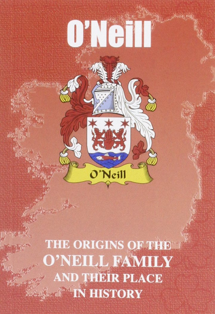 O'Neill: The Origins of the O'Neill Family and Their Place in History (Irish Clan Mini-book) Social Sciences