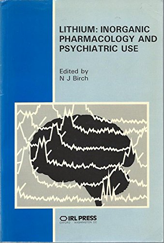 Lithium: Inorganic Pharmacology and Psychiatric Use : Proceedings of the Second British Lithium Congress (Lithium: Inorganic Pharmacology and Psychiatric Use - British Lithium Conference Proceedings) Medicine