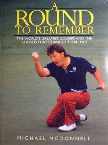 A Round to Remember: World's Greatest Golfers and the Rounds That Changed Their Lives Leisure & Fun