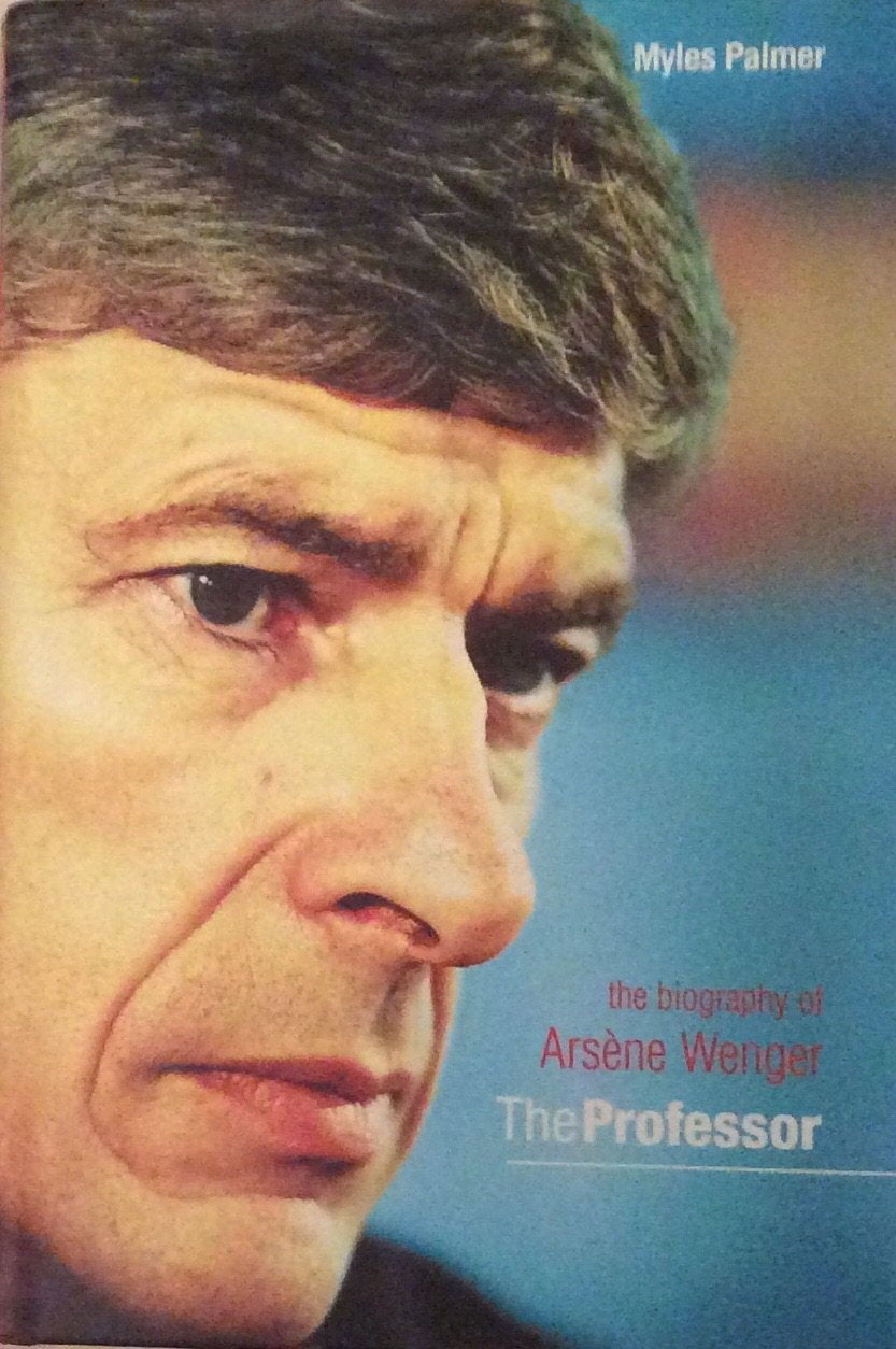 THE PROFESSOR, THE BIOGRAPHY OF ARSENE WENGER Books