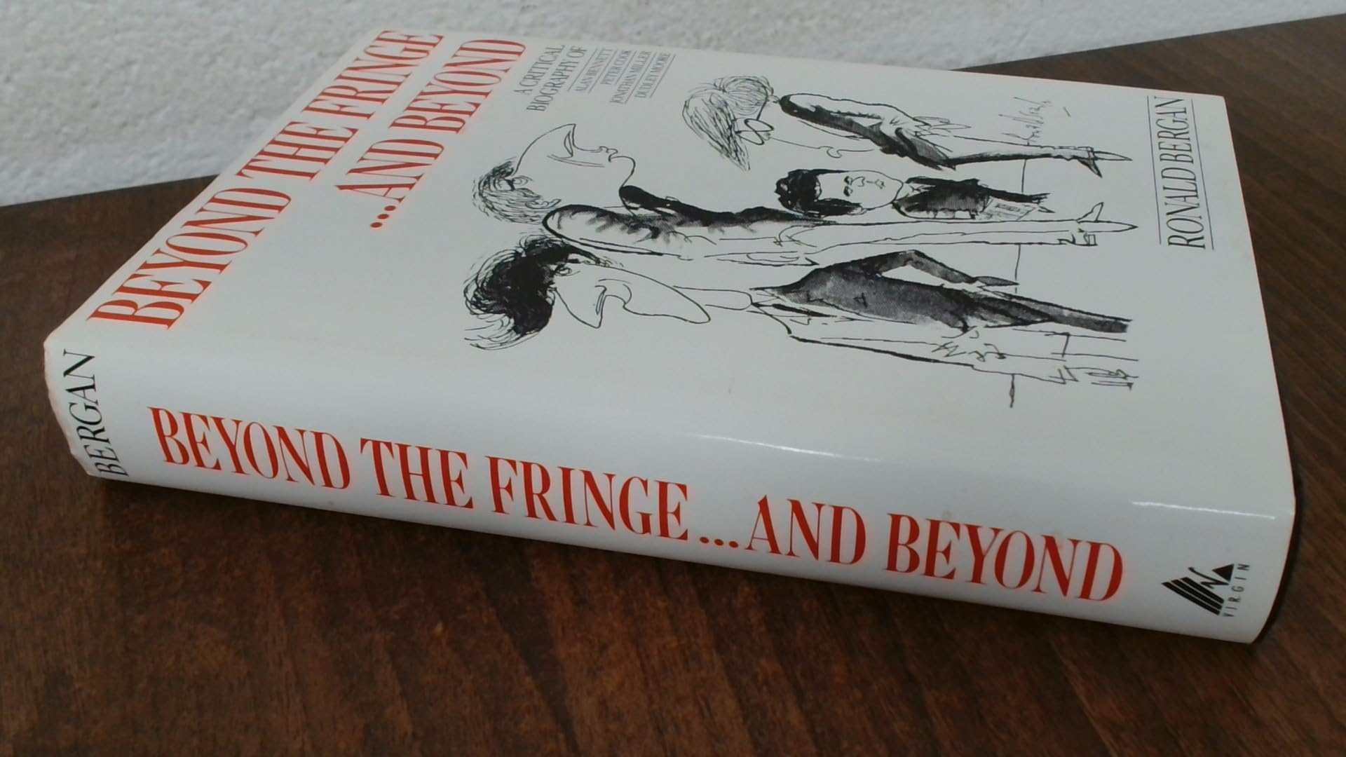 Beyond the Fringe...and Beyond: A Critical Biography of Alan Bennett, Peter Cook, Jonathan Miller, Dudley Moore Art & Literature