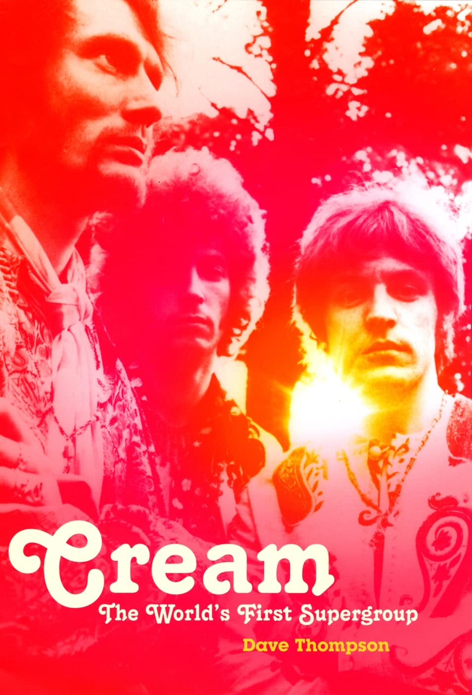 Cream: The World's First Supergroup: The World's First Supergroup Influential Bands Since the Beatles Pop culture