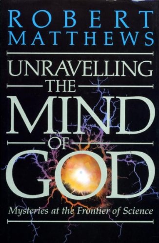 Unravelling the Mind of God: Mysteries at the Frontiers of Science Business & Technology
