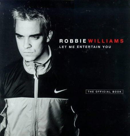 Robbie Williams: Let Me Entertain You book