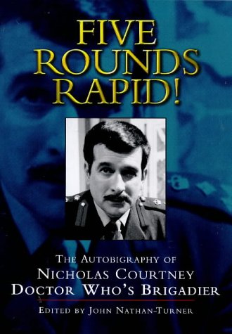 Five Rounds Rapid!: The Autobiography of Nicholas Courtney, Doctor Who's Brigadier Art & Literature
