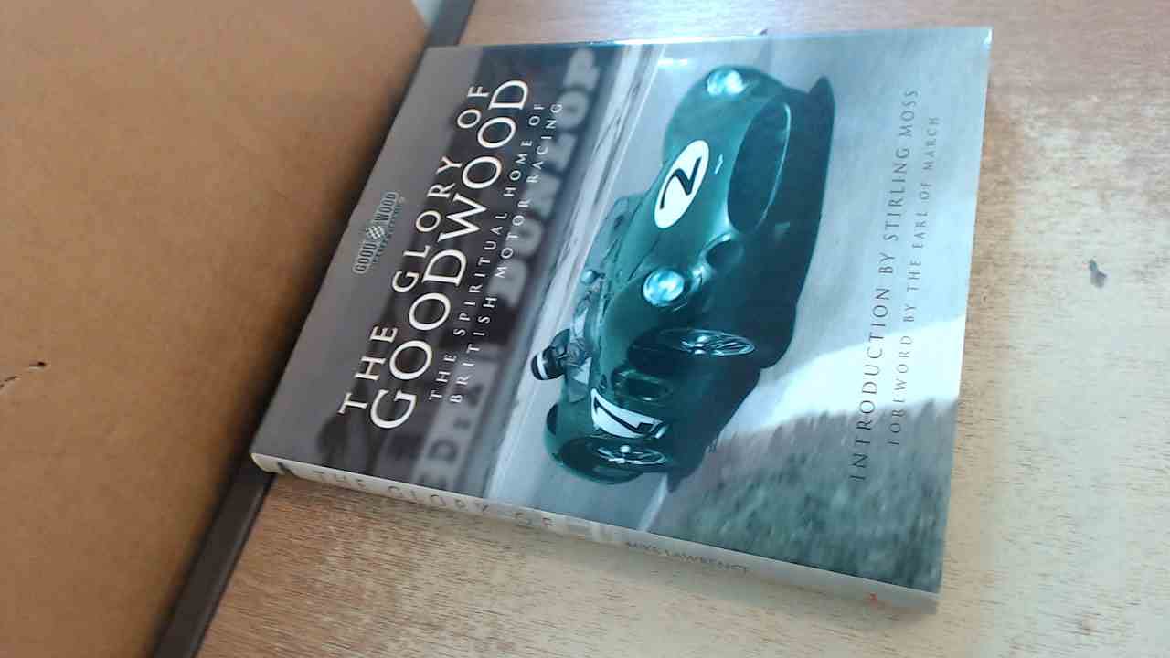 The Glory of Goodwood: The Spiritual Home of British Motor Racing Leisure & Fun