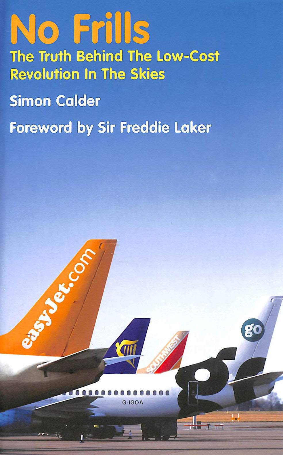 No Frills: The Truth Behind the Low Cost Revolution in the Skies Business, Finance & Career
