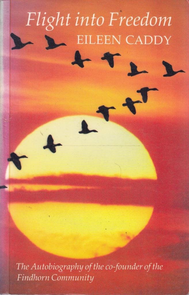 Flight into Freedom: Autobiography of the Co-founder of the Findhorn Foundation Books