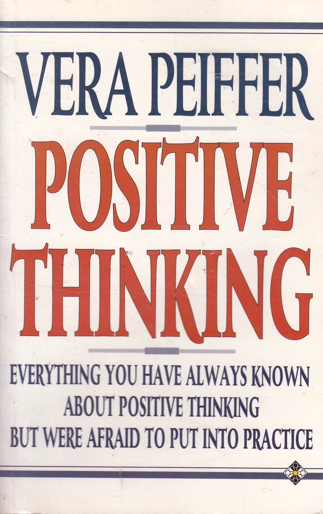 Positive Thinking: Everything You Have Always Known About Positive Thinking But Were Afraid to Put into Practice Business, Finance & Career